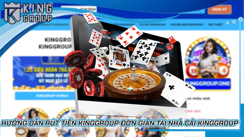 Hướng dẫn rút tiền Kinggroup đơn giản tại nhà cái Kinggroup