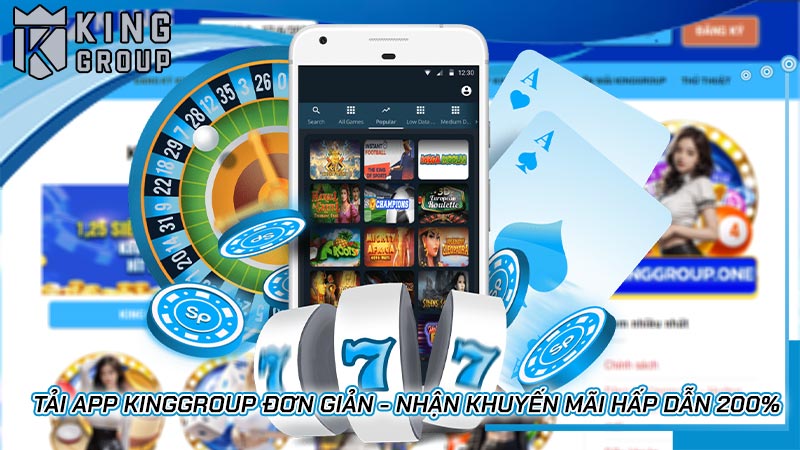 Tải app Kinggroup đơn giản - Nhận khuyến mãi hấp dẫn 200%